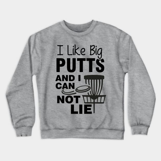 I Like Big Putts and I Cannot Lie Crewneck Sweatshirt by Striking Metal Disc Golf